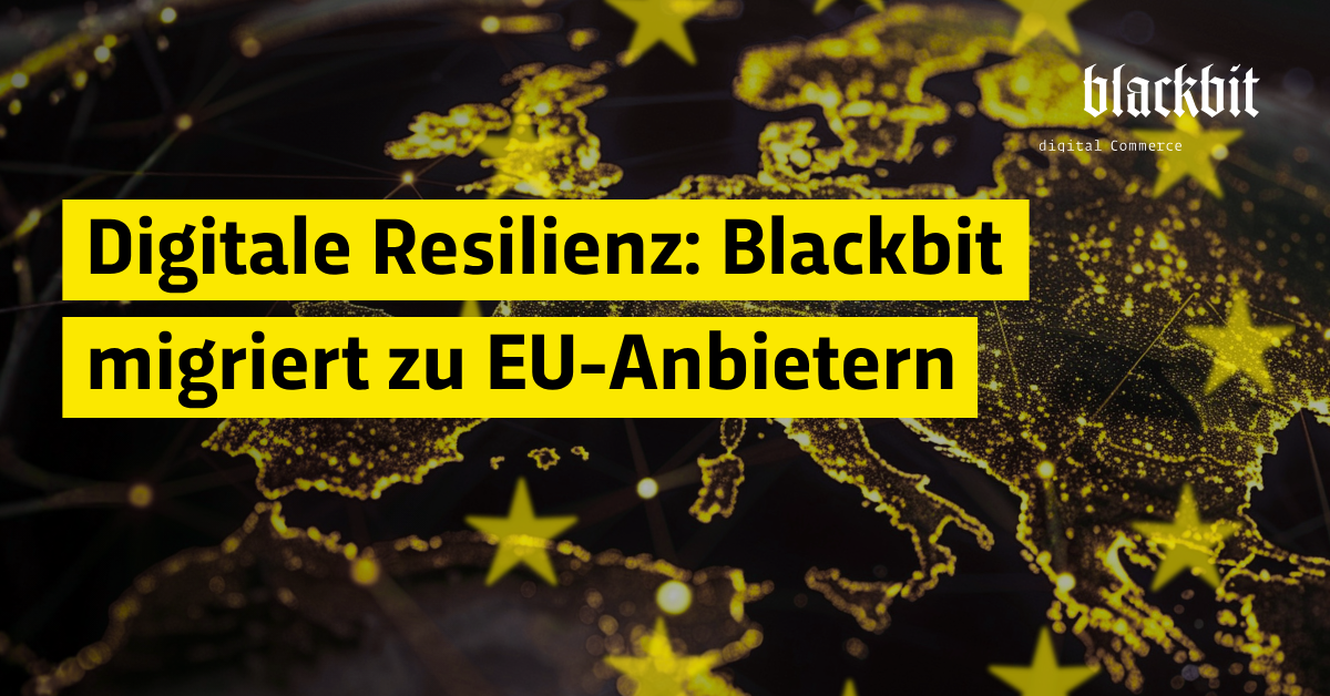 Grafische Darstellung einer Europa-Karte in gelb auf dunklem Hintergrund mit EU-Sternen, darüber der Text "Digitale Resilienz: Blackbit migriert zu EU-Anbietern" auf gelbem Balken. Rechts oben das Blackbit-Logo mit Claim "digital Commerce".