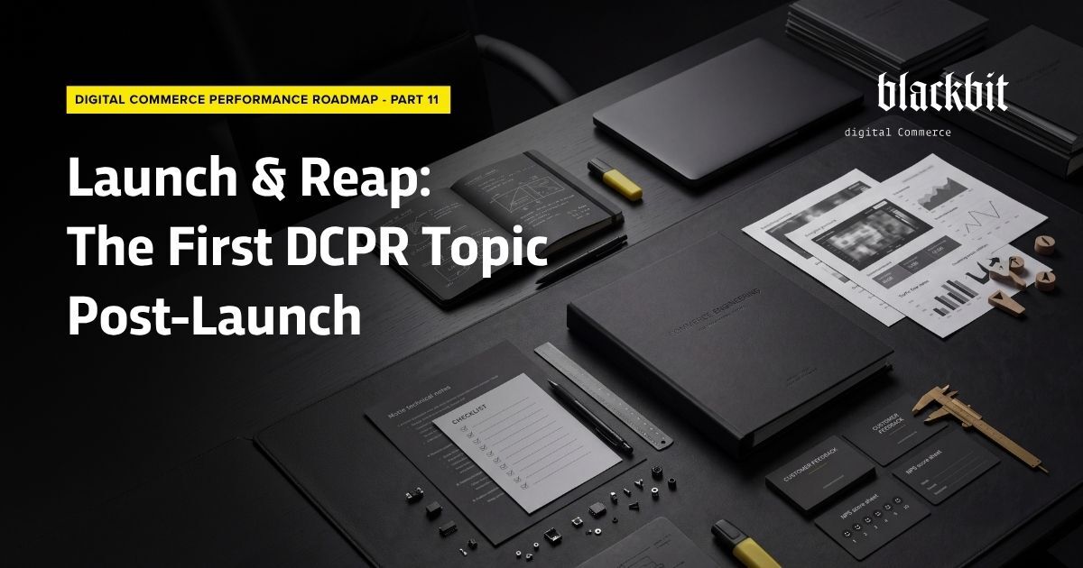 A dark desk with notebooks, checklists, pens, and analysis documents. On the left side of the image is the text “Launch & Harvest: The First DCPR Topic After Go-Live,” and at the top is the “Blackbit digital Commerce” logo.