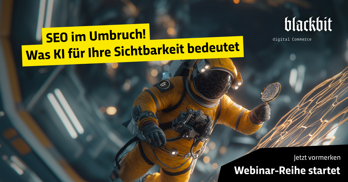Ein Astronaut in einem orangefarbenen Raumanzug schwebt in einem futuristischen Raum mit einer Lupe in der Hand. Über ihm steht der gelbe Schriftzug: „SEO im Umbruch! Was KI für deine Sichtbarkeit bedeutet“. Unten rechts: Hinweis auf eine bevorstehende Webinarreihe von Blackbit Digital Commerce: SEO im Umbruch – Webinar-Reihe startet!